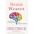 Brain Weaver: Creating the Fabric for a Healthy Mind Through Integrative Medicine - Hardcover