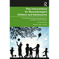 Play Interventions for Neurodivergent Children and Adolescents: Promoting Growth, Empowerment, and Affirming Practices - Paperback