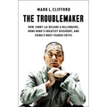 The Troublemaker: How Jimmy Lai Became a Billionaire, Hong Kong's Greatest Dissident, and China's Most Feared Critic - Hardcover
