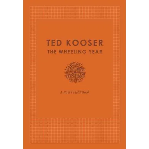 The Wheeling Year: A Poet's Field Book - Hardcover