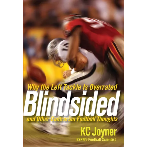 Blindsided: Why the Left Tackle Is Overrated and Other Contrarian Football Thoughts - Hardcover