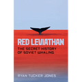 Red Leviathan: The Secret History of Soviet Whaling - Hardcover