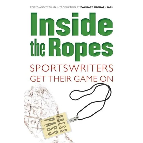 Inside the Ropes: Sportswriters Get Their Game on - Paperback