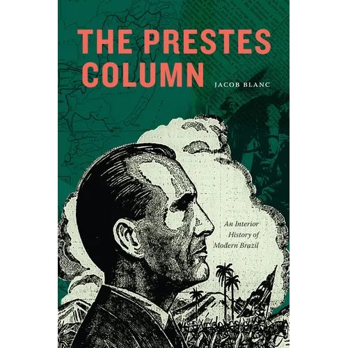 The Prestes Column: An Interior History of Modern Brazil - Hardcover