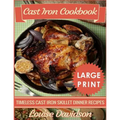 Cast Iron Cookbook ***Large Print Edition***: Timeless Cast Iron Skillet Dinner Recipes - Paperback