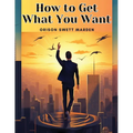 How to Get What You Want - Paperback