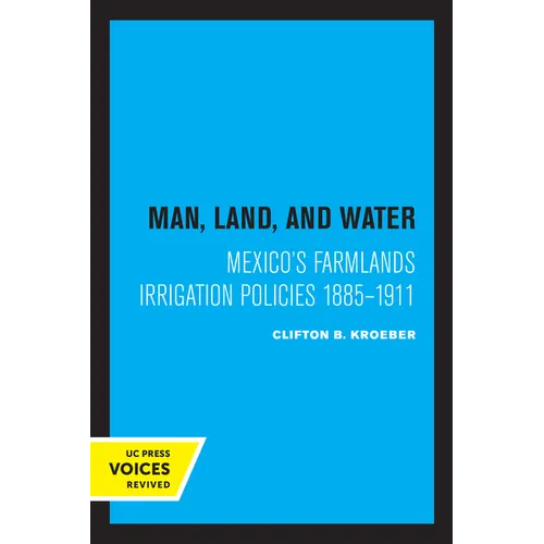 Man, Land, and Water: Mexico's Farmlands Irrigation Policies 1885-1911 - Paperback