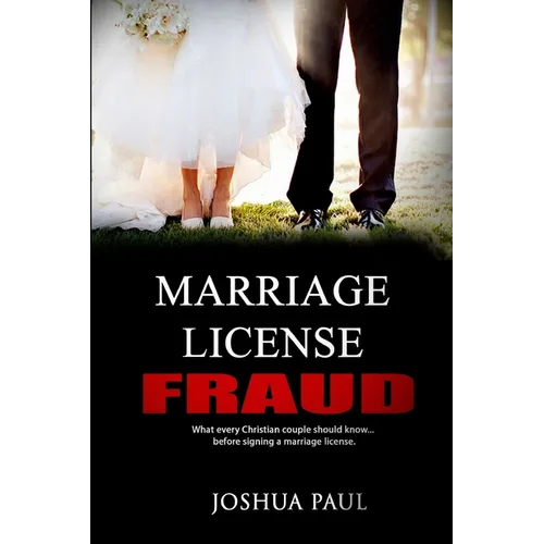 Marriage License Fraud: What every Christian couple should know... before signing a marriage license. - Paperback