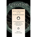 Creation According to the Scriptures: A Presuppositional Defense of Literal, Six-Day Creation - Paperback