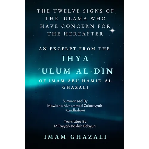 The Twelve Signs of the 'Ulama who have concern for the hereafter: Excerpt from Ihya 'Ulum al-Din - Paperback