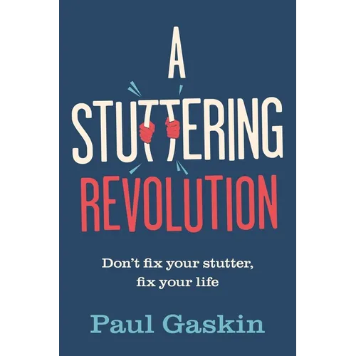 A Stuttering Revolution: Don't Fix Your Stutter, Fix Your Life - Hardcover