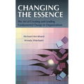Changing the Essence: The Art of Creating and Leading Environmental Change in Organizations - Hardcover
