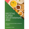 Recetas Super Vegetarianas 2022: Recetas Fáciles Para Limpiar Tu Cuerpo - Paperback