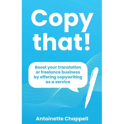 Copy that!: Boost your translation or freelance business by offering copywriting as a service - Paperback