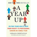 A Year Up: Helping Young Adults Move from Poverty to Professional Careers in a Single Year - Paperback