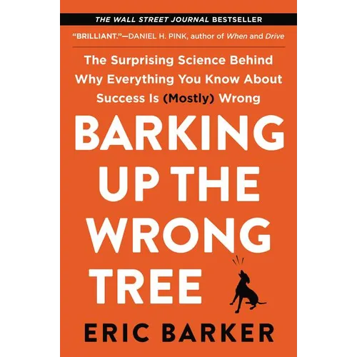 Barking Up the Wrong Tree: The Surprising Science Behind Why Everything You Know about Success Is (Mostly) Wrong - Paperback