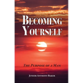 Becoming Yourself: The Purpose of a Man - Paperback
