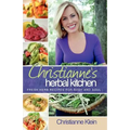 Christianne's Herbal Kitchen: Fresh Herb Recipes for Body and Soul - Paperback