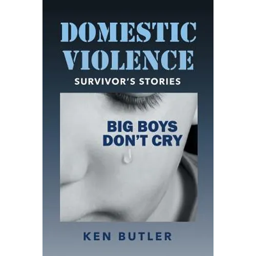 Domestic Violence Survivor's Stories: Big Boys Don't Cry - Paperback