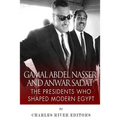 Gamal Abdel Nasser and Anwar Sadat: The Presidents Who Shaped Modern Egypt - Paperback