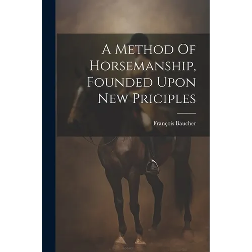 A Method Of Horsemanship, Founded Upon New Priciples - Paperback