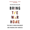 Bring the War Home: The White Power Movement and Paramilitary America - Paperback