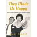 They Made Us Happy: Betty Comden & Adolph Green's Musicals & Movies - Hardcover