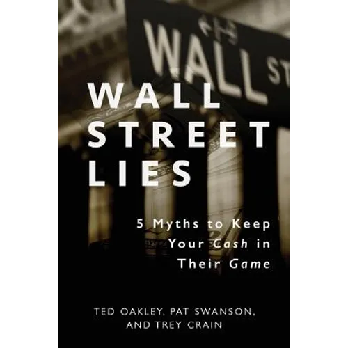 Wall Street Lies: 5 Myths to Keep Your Cash in Their Game - Paperback