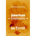 American Exceptionalism: A New History of an Old Idea - Paperback