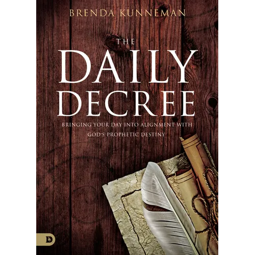 The Daily Decree: Bringing Your Day Into Alignment with God's Prophetic Destiny - Paperback