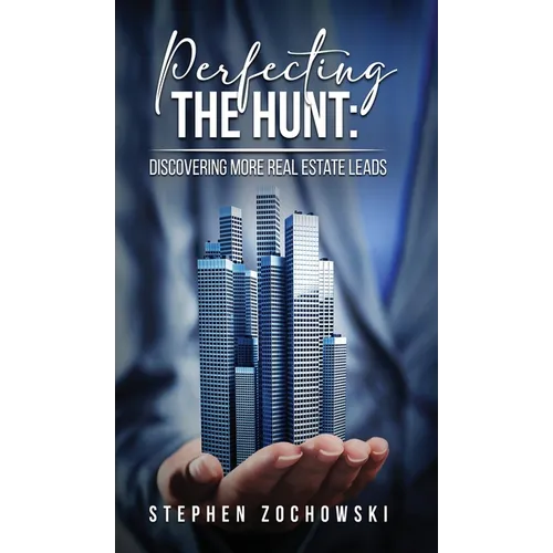 Perfecting The Hunt: Discovering More Real Estate Leads - Hardcover