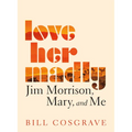 Love Her Madly: Jim Morrison, Mary, and Me - Paperback