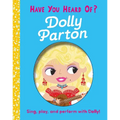 Have You Heard of Dolly Parton?: Sing, Play, and Perform with Dolly! - Board Book