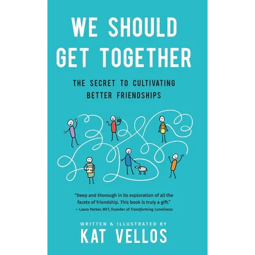 We Should Get Together: The Secret to Cultivating Better Friendships - Hardcover