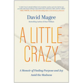A Little Crazy: A Memoir of Finding Purpose and Joy Amid the Madness - Hardcover