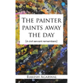 The painter paints away the day - A civil servant remembers - Paperback