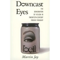 Downcast Eyes: The Denigration of Vision in Twentieth-Century French Thought - Paperback