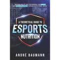A Theoretical Guide To Esports Nutrition - Paperback