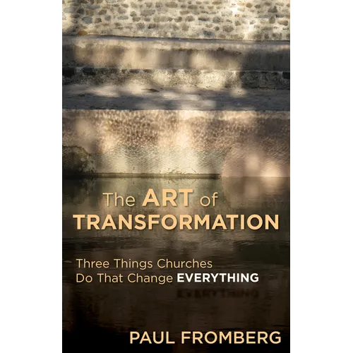 The Art of Transformation: Three Things Churches Do That Change Everything - Paperback