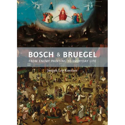 Bosch and Bruegel: From Enemy Painting to Everyday Life - Bollingen Series XXXV: 57 - Hardcover