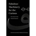 Fabulous Machinery for the Curious: The Garden of Urdu Classical Literature - Paperback