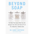 Beyond Soap: The Real Truth about What You Are Doing to Your Skin and How to Fix It for a Beautiful, Healthy Glow - Paperback
