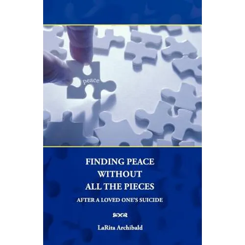 Finding Peace Without All The Pieces: After a Loved One's Suicide - Paperback