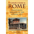 A Catholic's Guide to Rome: Discovering the Soul of the Eternal City - Paperback