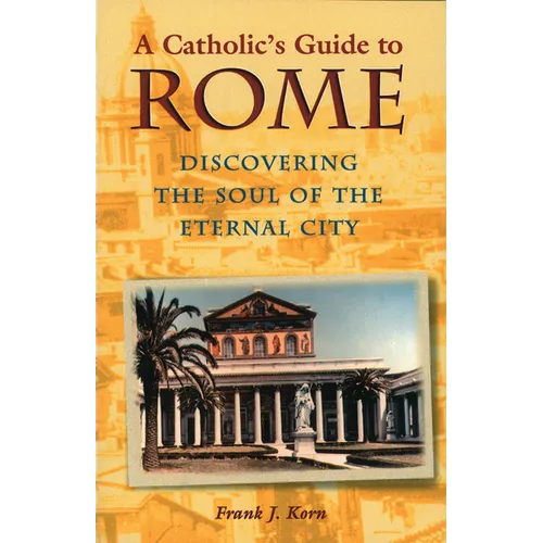 A Catholic's Guide to Rome: Discovering the Soul of the Eternal City - Paperback