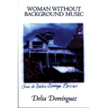 Woman Without Background Music: Selected Poems of Delia Dominguez - Paperback