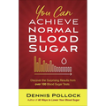 You Can Achieve Normal Blood Sugar: Discover the Surprising Results from Over 100 Blood Sugar Tests - Paperback