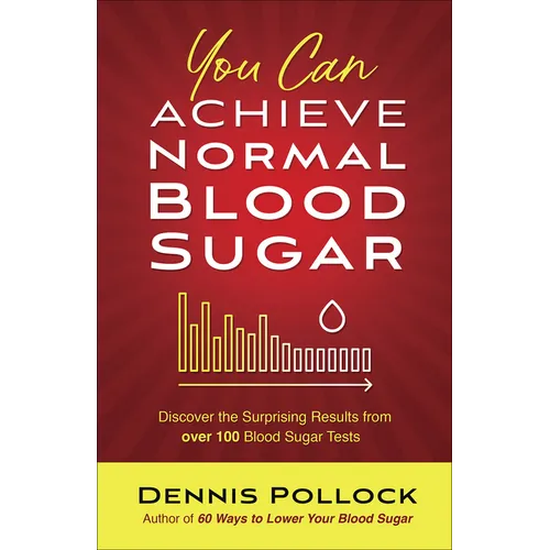 You Can Achieve Normal Blood Sugar: Discover the Surprising Results from Over 100 Blood Sugar Tests - Paperback