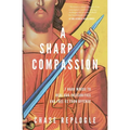 A Sharp Compassion: 7 Hard Words to Heal Our Insecurities and Free Us from Offense - Paperback