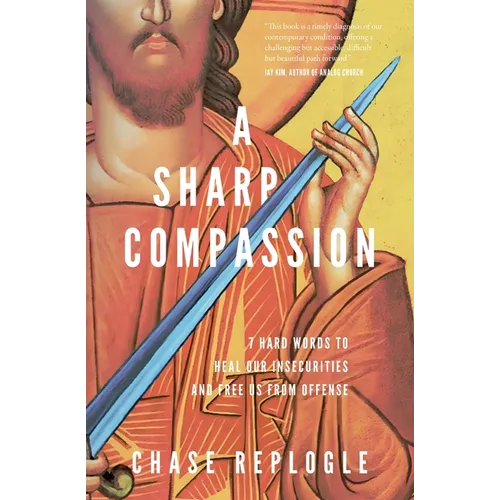 A Sharp Compassion: 7 Hard Words to Heal Our Insecurities and Free Us from Offense - Paperback